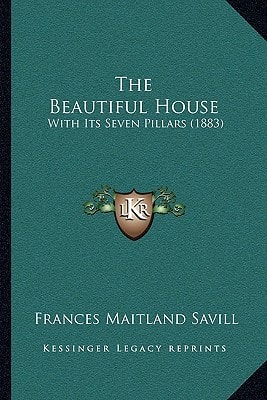 The Beautiful House: With Its Seven Pillars (1883)