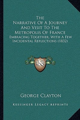 The Narrative Of A Journey And Visit To The Metropolis Of France: Embracing Together, With A Few Incidental Reflections (1832)