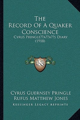 The Record Of A Quaker Conscience: Cyrus Pringle’s Diary (1918)