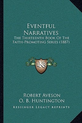 Eventful Narratives: The Thirteenth Book Of The Faith-Promoting Series (1887)