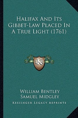 Halifax And Its Gibbet-Law Placed In A True Light (1761)