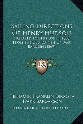 Sailing Directions Of Henry Hudson: Prepared For His Use In 1608, From The Old Danish Of Ivar Bardsen (1869)