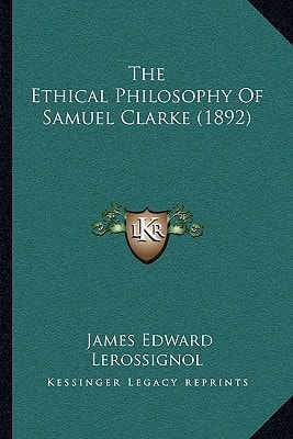 The Ethical Philosophy Of Samuel Clarke (1892)