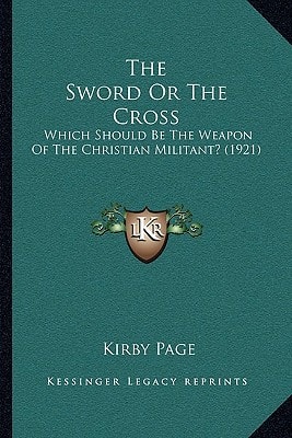 The Sword Or The Cross: Which Should Be The Weapon Of The Christian Militant? (1921)