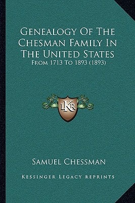 Genealogy Of The Chesman Family In The United States: From 1713 To 1893 (1893)