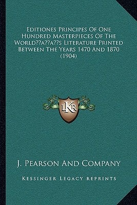 Editiones Principes Of One Hundred Masterpieces Of The World’s Literature Printed Between The Years 1470 And 1870 (1904)