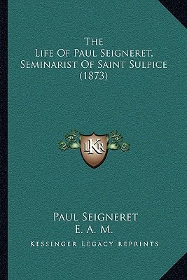 The Life Of Paul Seigneret, Seminarist Of Saint Sulpice (1873)