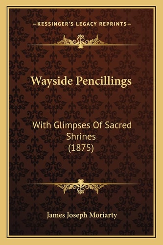 Wayside Pencillings: With Glimpses Of Sacred Shrines (1875)