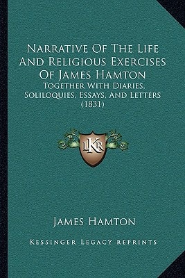 Narrative Of The Life And Religious Exercises Of James Hamton: Together With Diaries, Soliloquies, Essays, And Letters (1831)