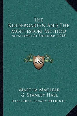 The Kindergarten And The Montessori Method: An Attempt At Synthesis (1915)