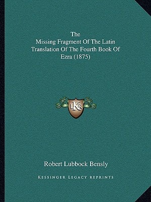 The Missing Fragment Of The Latin Translation Of The Fourth Book Of Ezra (1875)