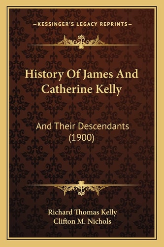 History Of James And Catherine Kelly: And Their Descendants (1900)