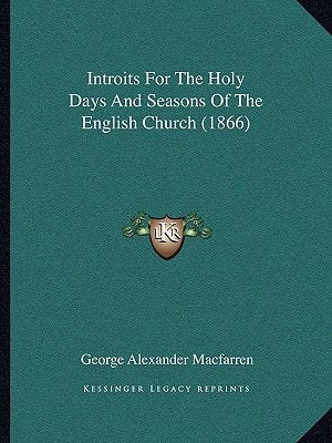 Introits For The Holy Days And Seasons Of The English Church (1866)