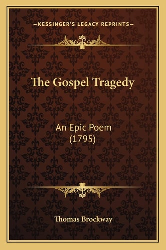 The Gospel Tragedy: An Epic Poem (1795)