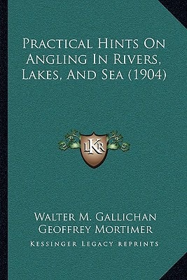 Practical Hints On Angling In Rivers, Lakes, And Sea (1904)