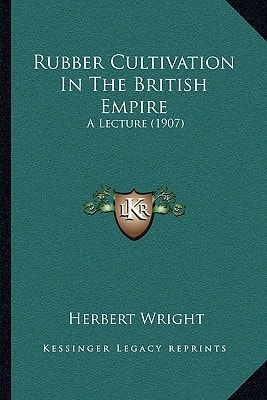 Rubber Cultivation In The British Empire: A Lecture (1907)