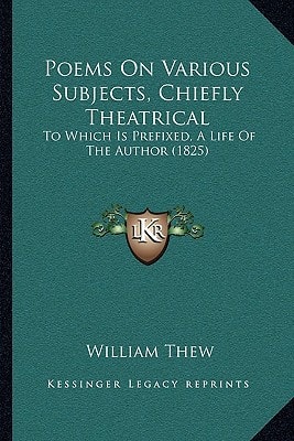 Poems On Various Subjects, Chiefly Theatrical: To Which Is Prefixed, A Life Of The Author (1825)