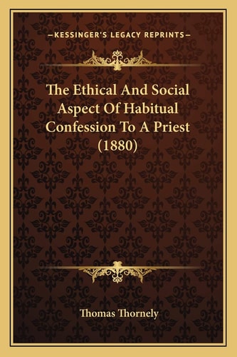 The Ethical And Social Aspect Of Habitual Confession To A Priest (1880)