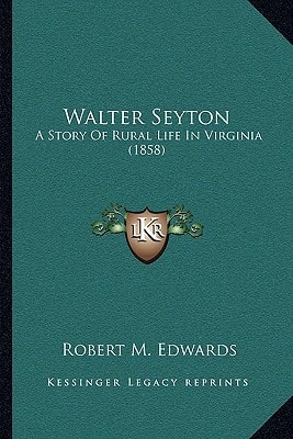 Walter Seyton: A Story Of Rural Life In Virginia (1858)