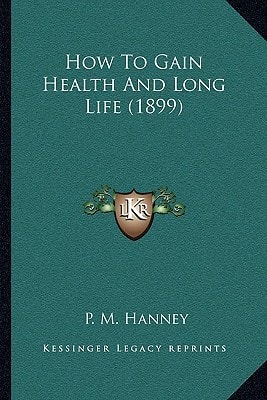 How To Gain Health And Long Life (1899)