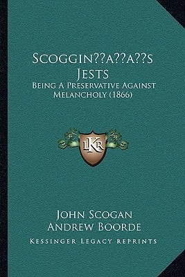 Scoggin’s Jests: Being A Preservative Against Melancholy (1866)