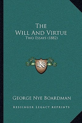 The Will And Virtue: Two Essays (1882)