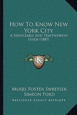 How To Know New York City: A Serviceable And Trustworthy Guide (1887)