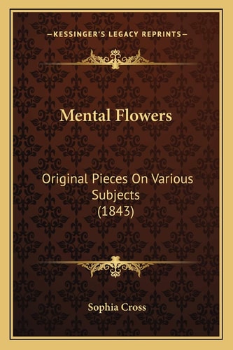 Mental Flowers: Original Pieces On Various Subjects (1843)