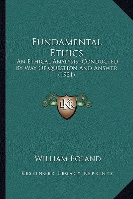 Fundamental Ethics: An Ethical Analysis, Conducted By Way Of Question And Answer (1921)