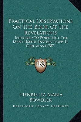Practical Observations On The Book Of The Revelations: Intended To Point Out The Many Useful Instructions It Contains (1787)