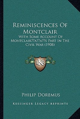 Reminiscences Of Montclair: With Some Account Of Montclair’s Part In The Civil War (1908)