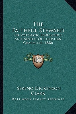The Faithful Steward: Or Systematic Beneficence, An Essential Of Christian Character (1850)