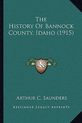 The History Of Bannock County, Idaho (1915)