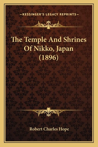 The Temple And Shrines Of Nikko, Japan (1896)
