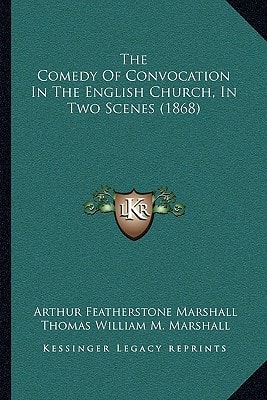 The Comedy Of Convocation In The English Church, In Two Scenes (1868)