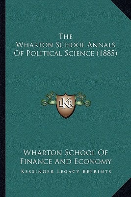 The Wharton School Annals Of Political Science (1885)