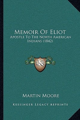 Memoir Of Eliot: Apostle To The North American Indians (1842)