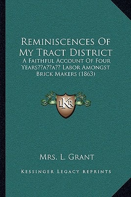 Reminiscences Of My Tract District: A Faithful Account Of Four Years’ Labor Amongst Brick Makers (1863)