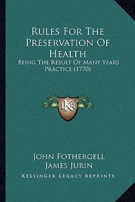 Rules For The Preservation Of Health: Being The Result Of Many Years Practice (1770)