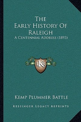 The Early History Of Raleigh: A Centennial Address (1893)