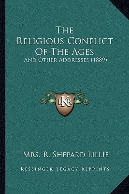The Religious Conflict Of The Ages: And Other Addresses (1889)