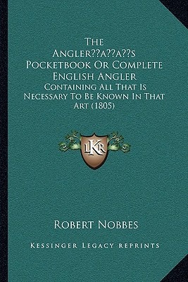The Angler’s Pocketbook Or Complete English Angler: Containing All That Is Necessary To Be Known In That Art (1805)