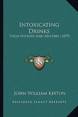 Intoxicating Drinks: Their History And Mystery (1879)