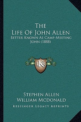 The Life Of John Allen: Better Known As Camp-Meeting John (1888)