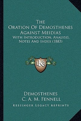 The Oration Of Demosthenes Against Meidias: With Introduction, Analysis, Notes And Index (1883)