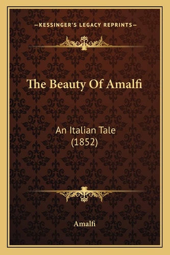 The Beauty Of Amalfi: An Italian Tale (1852)