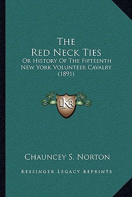 The Red Neck Ties: Or History Of The Fifteenth New York Volunteer Cavalry (1891)