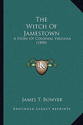 The Witch Of Jamestown: A Story Of Colonial Virginia (1890)