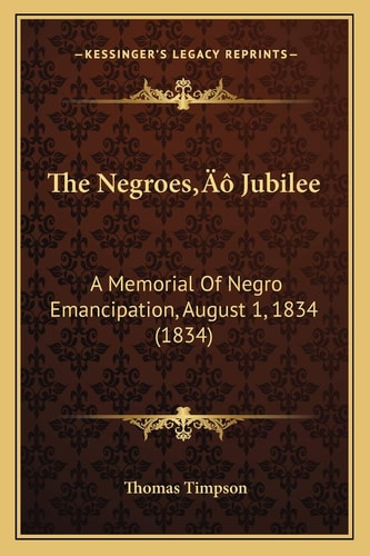 The Negroes' Jubilee: A Memorial Of Negro Emancipation, August 1, 1834 (1834)