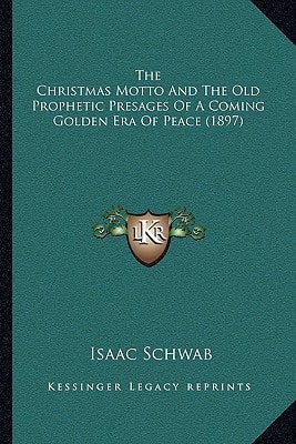 The Christmas Motto And The Old Prophetic Presages Of A Coming Golden Era Of Peace (1897)